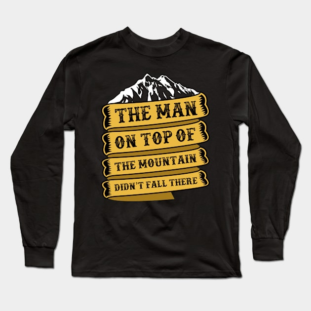 THE MAN ON THE TOP THE MOUNTAIN DIDN'T FALL THERE Long Sleeve T-Shirt by CANVAZSHOP